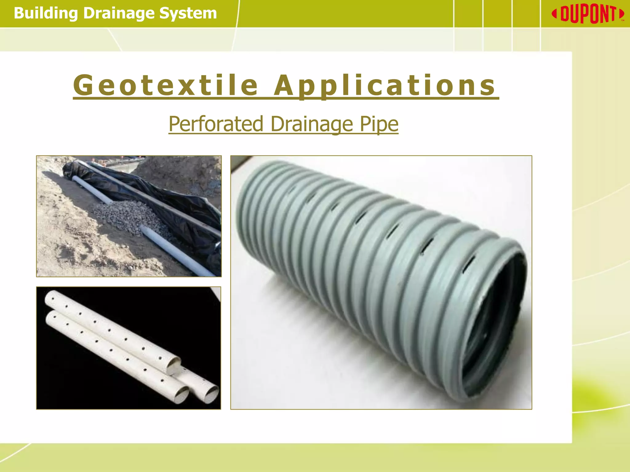 Building Drainage System
G e o t e x t i l e A p p l i c a t io n s
Perforated Drainage Pipe
 