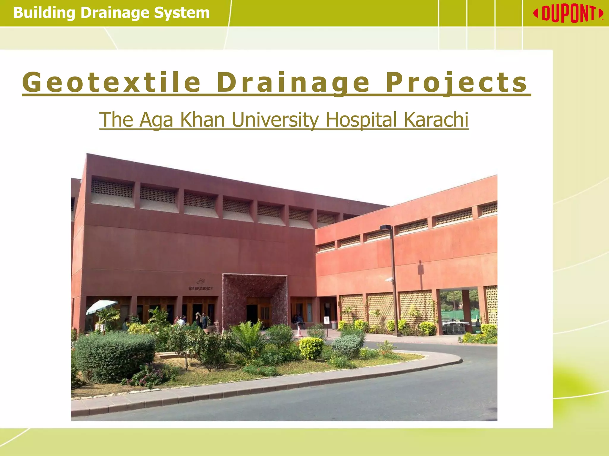 Building Drainage System
G e o t e x t i l e D r a i n a g e P r o j e c t s
The Aga Khan University Hospital Karachi
 
