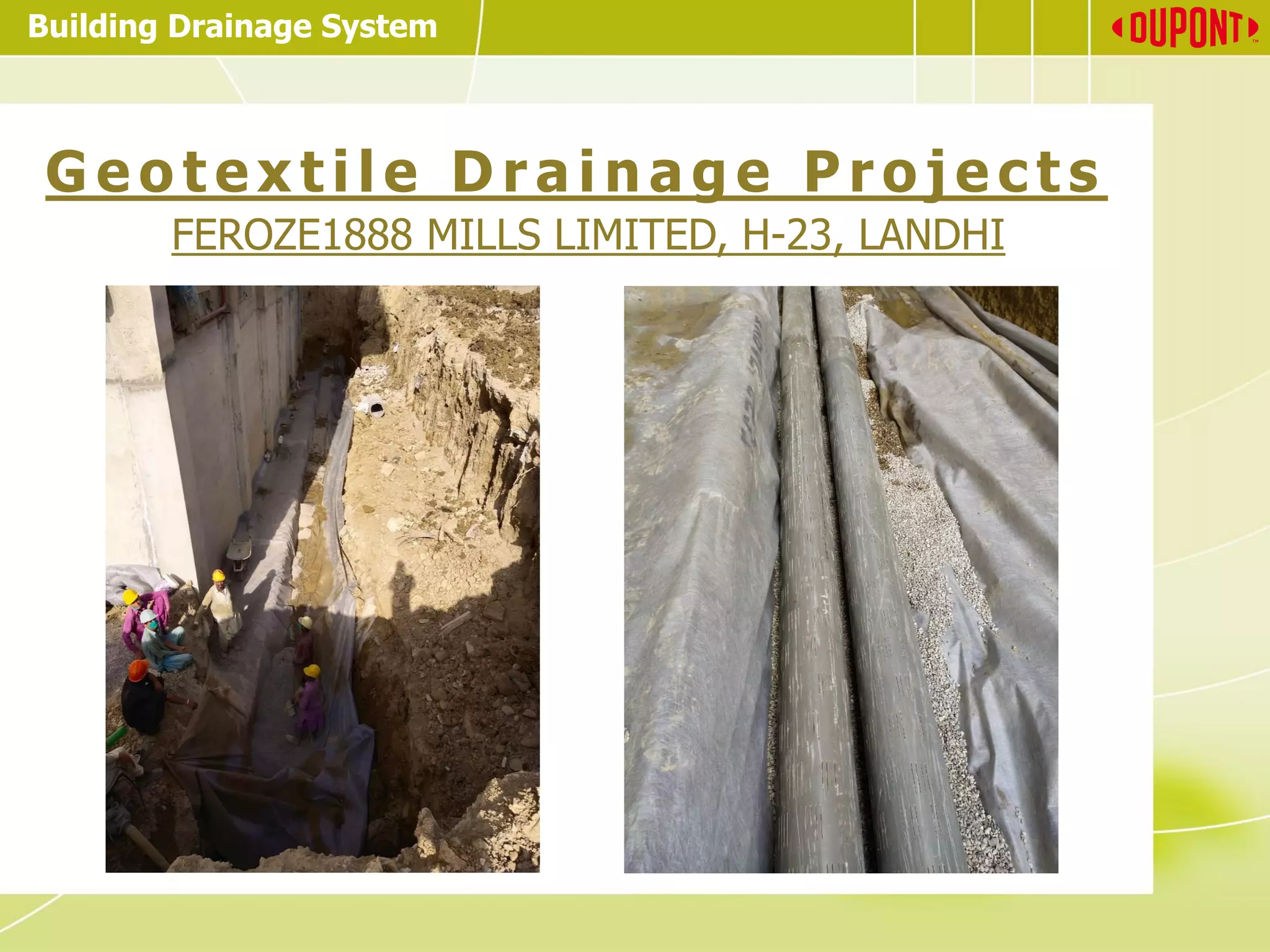 Building Drainage System
G e o t e x t i l e D r a i n a g e P r o j e c t s
FEROZE1888 MILLS LIMITED, H-23, LANDHI
 