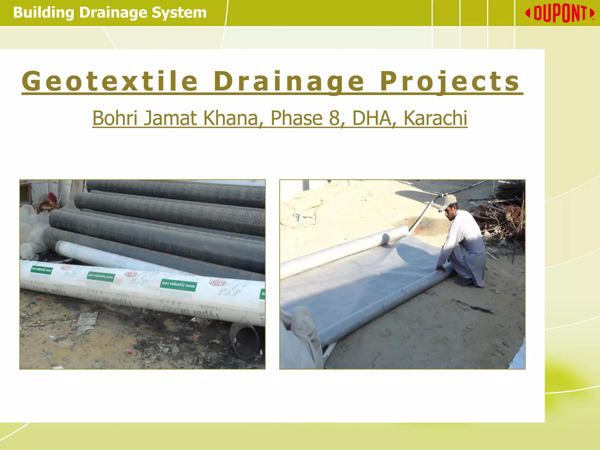 Building Drainage System
G e o t e x t i l e D r a i n a g e P r o j e c t s
Bohri Jamat Khana, Phase 8, DHA, Karachi
 