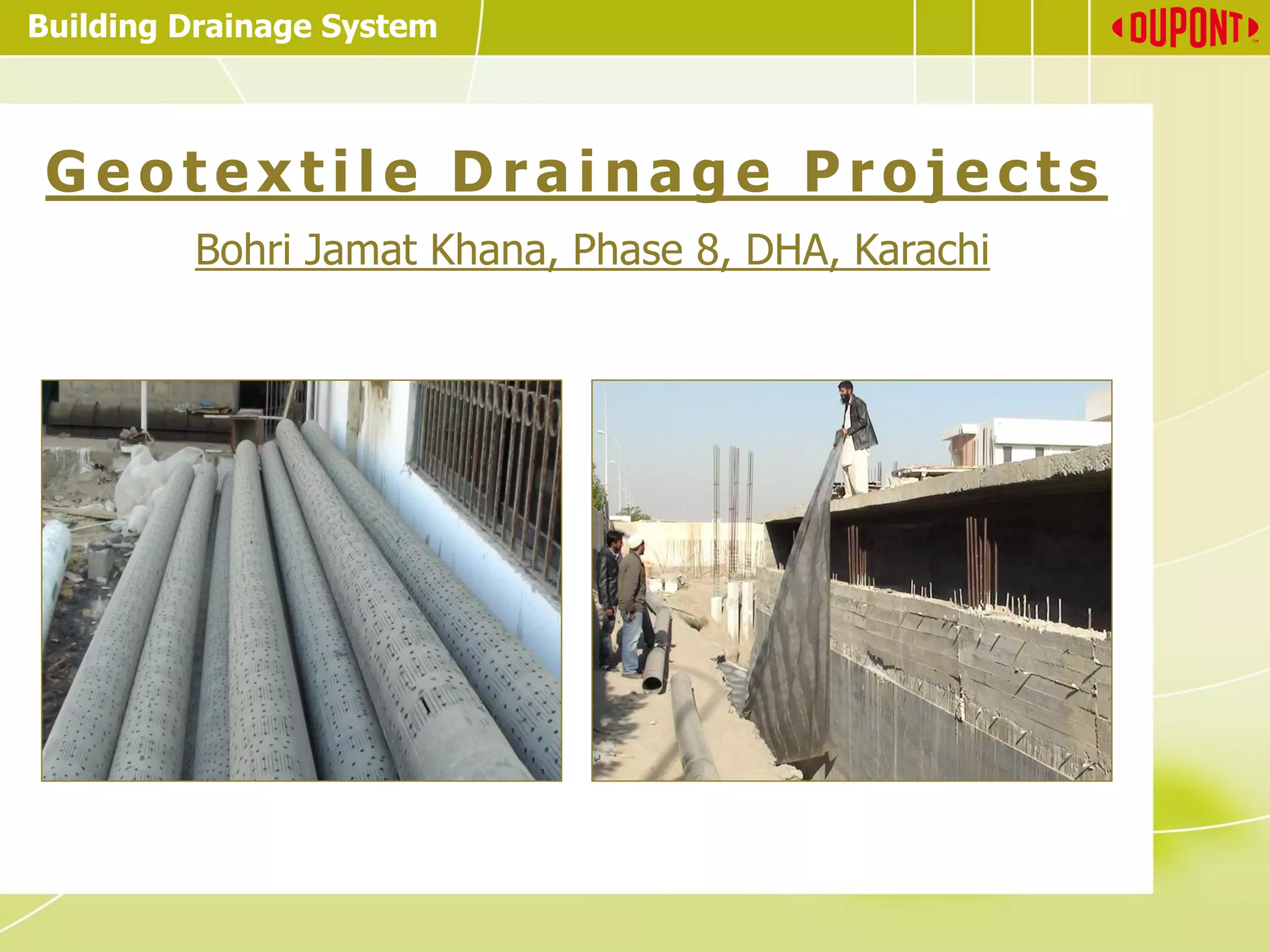 Building Drainage System
G e o t e x t i l e D r a i n a g e P r o j e c t s
Bohri Jamat Khana, Phase 8, DHA, Karachi
 