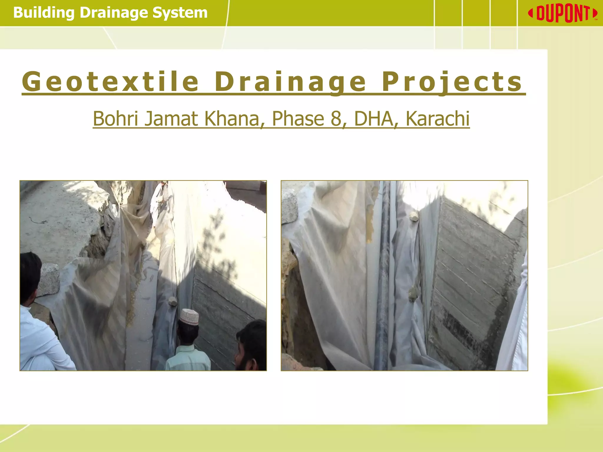Building Drainage System
G e o t e x t i l e D r a i n a g e P r o j e c t s
Bohri Jamat Khana, Phase 8, DHA, Karachi
 