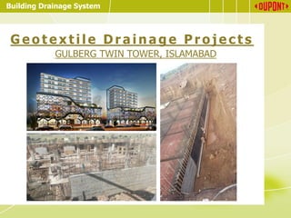 Building Drainage System
G e o t e x t i l e D r a i n a g e P r o j e c t s
GULBERG TWIN TOWER, ISLAMABAD
 