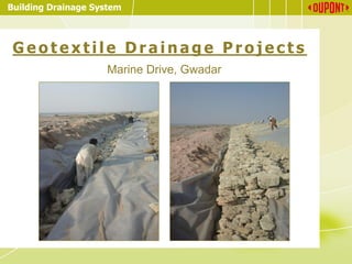 Building Drainage System
G e o t e x t i l e D r a i n a g e P r o j e c t s
Marine Drive, Gwadar
 