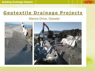 Building Drainage System
G e o t e x t i l e D r a i n a g e P r o j e c t s
Marine Drive, Gwadar
 