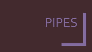 PIPES
 