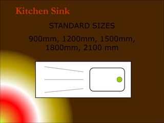 Kitchen Sink
STANDARD SIZES
900mm, 1200mm, 1500mm,
1800mm, 2100 mm
 