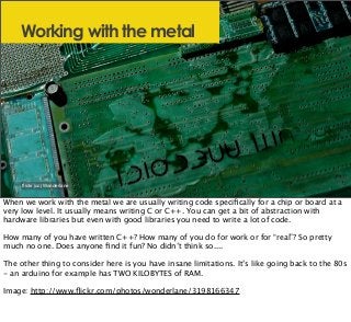 Working with the metal
ﬂickr (cc) Wonderlane
When we work with the metal we are usually writing code speciﬁcally for a chi...