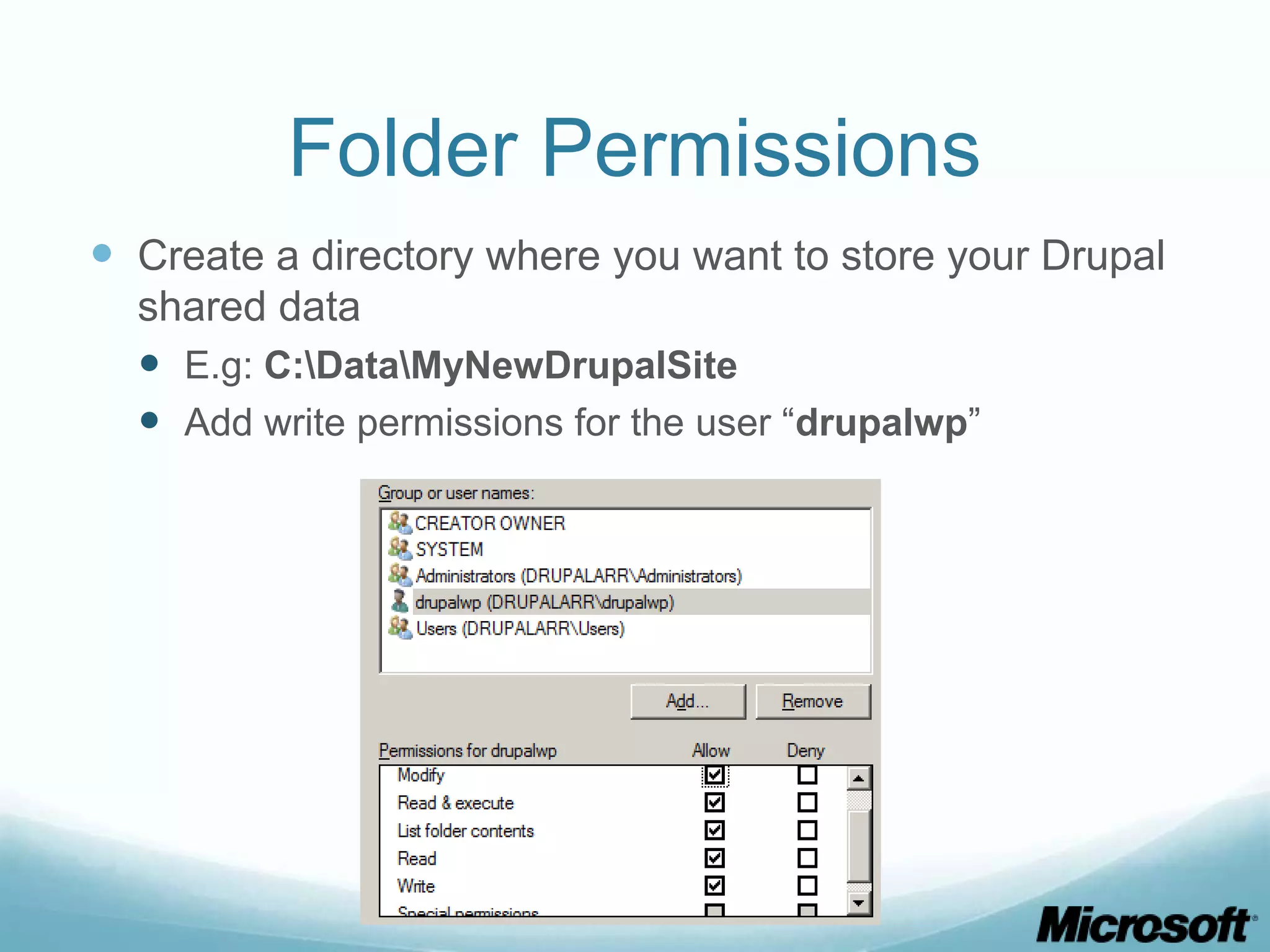 Folder Permissions  Create a directory where you want to store your Drupal shared data  E.g: C:DataMyNewDrupalSite  Add write permissions for the user “drupalwp” 