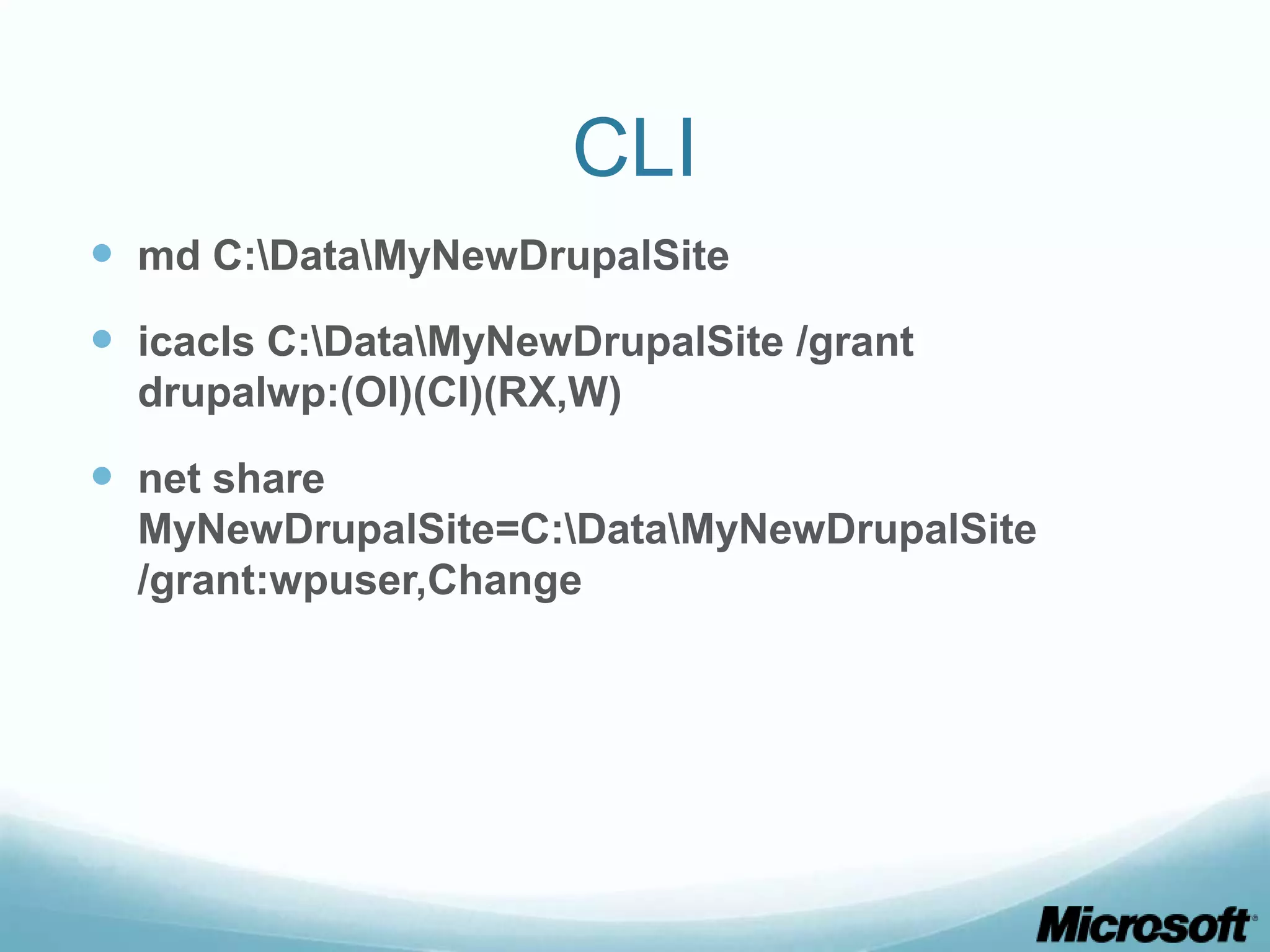 CLI  md C:DataMyNewDrupalSite  icacls C:DataMyNewDrupalSite /grant drupalwp:(OI)(CI)(RX,W)  net share MyNewDrupalSite=C:DataMyNewDrupalSite /grant:wpuser,Change 