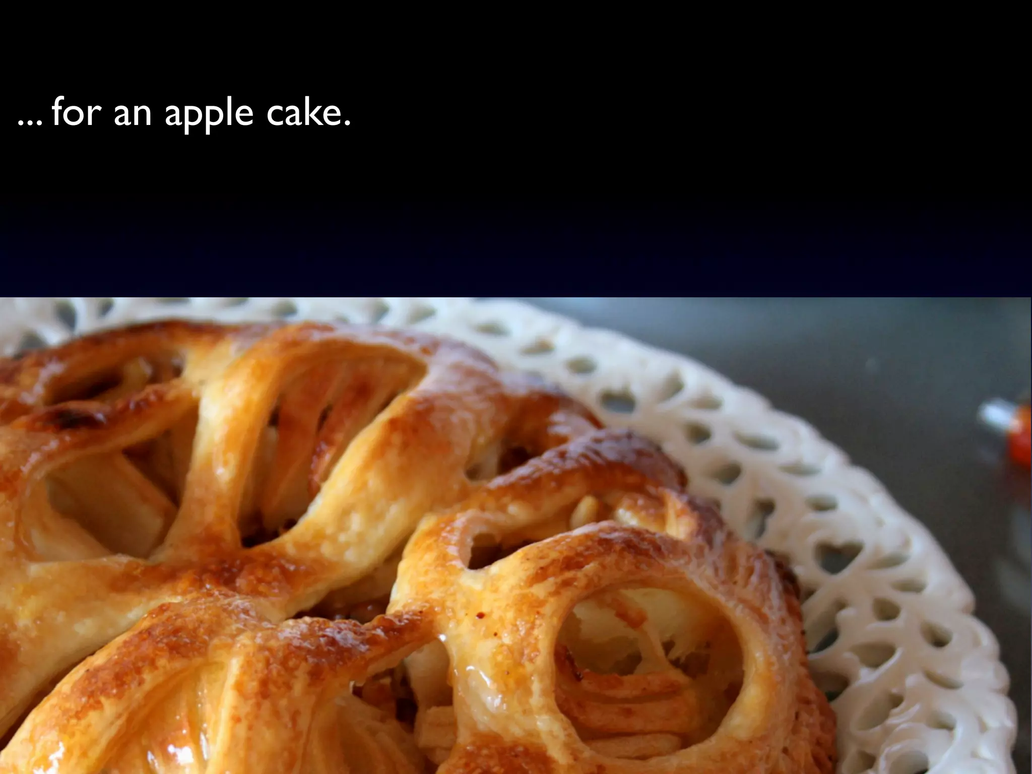 ... for an apple cake.
 