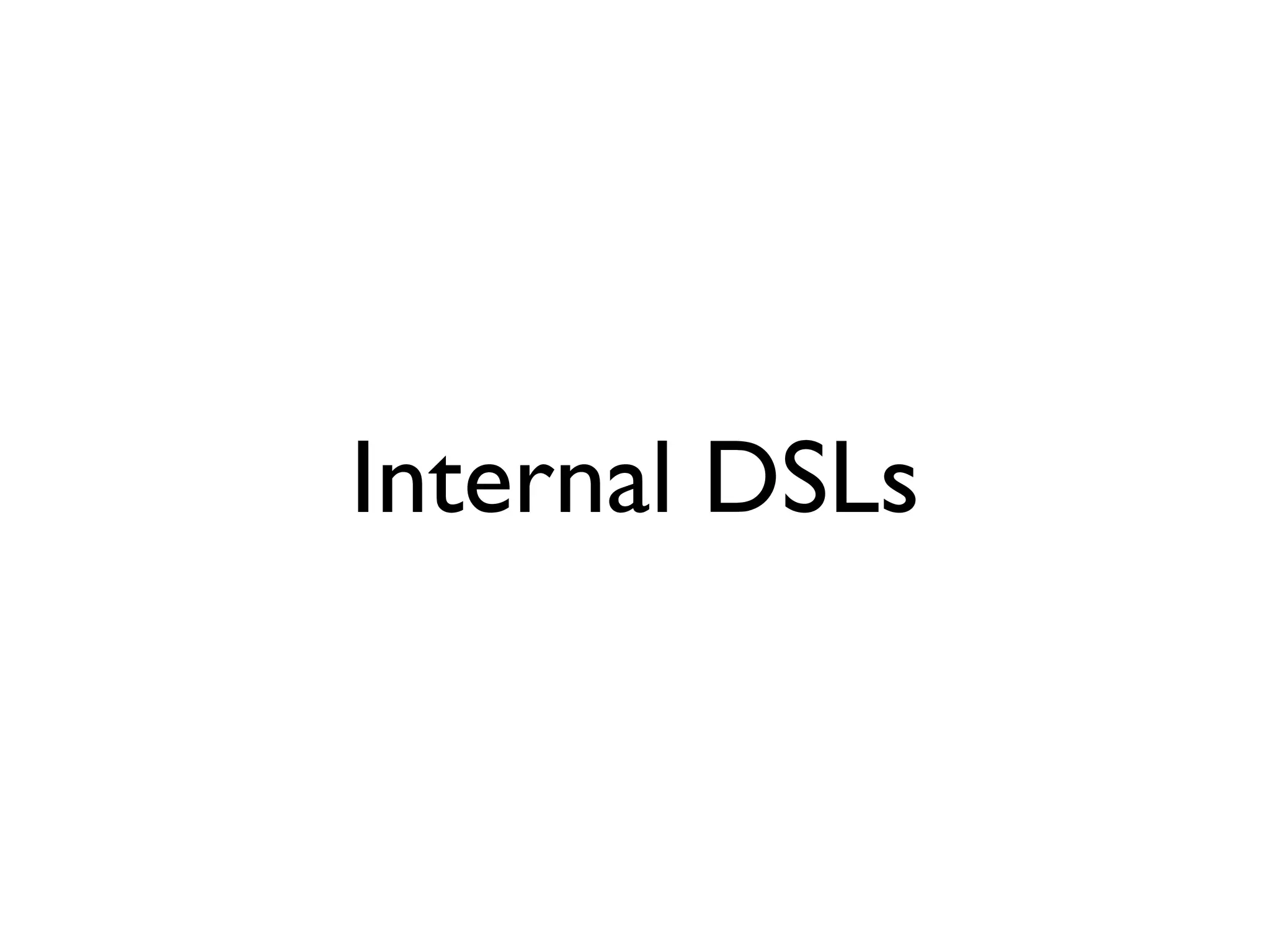 Internal DSLs
 