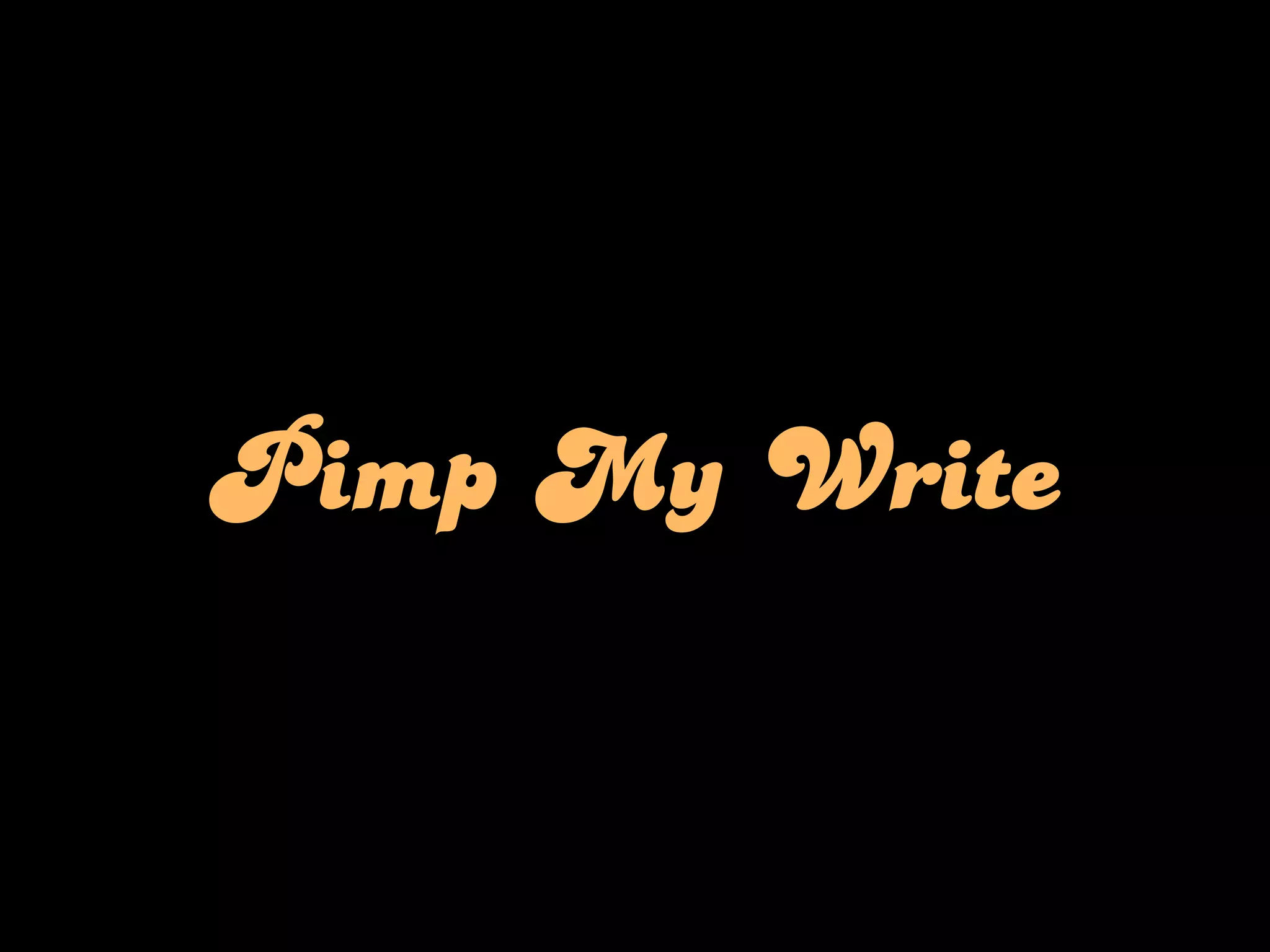 Pimp My Write
 