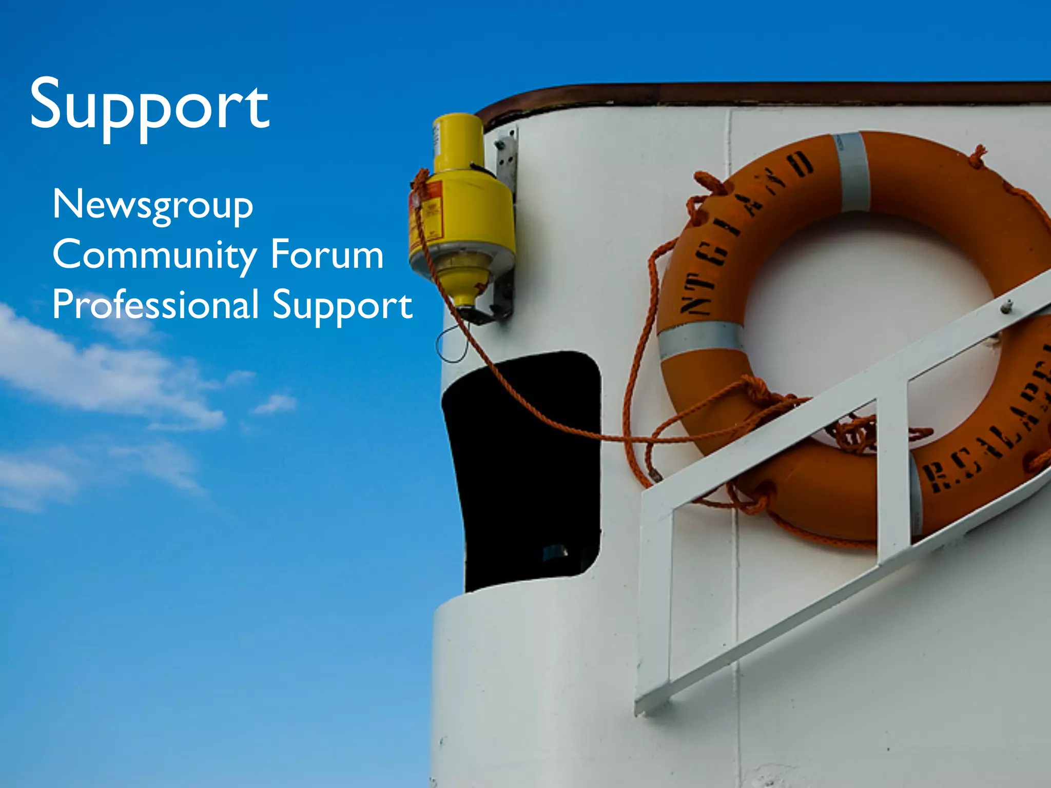 Support
Newsgroup
Community Forum
Professional Support
 