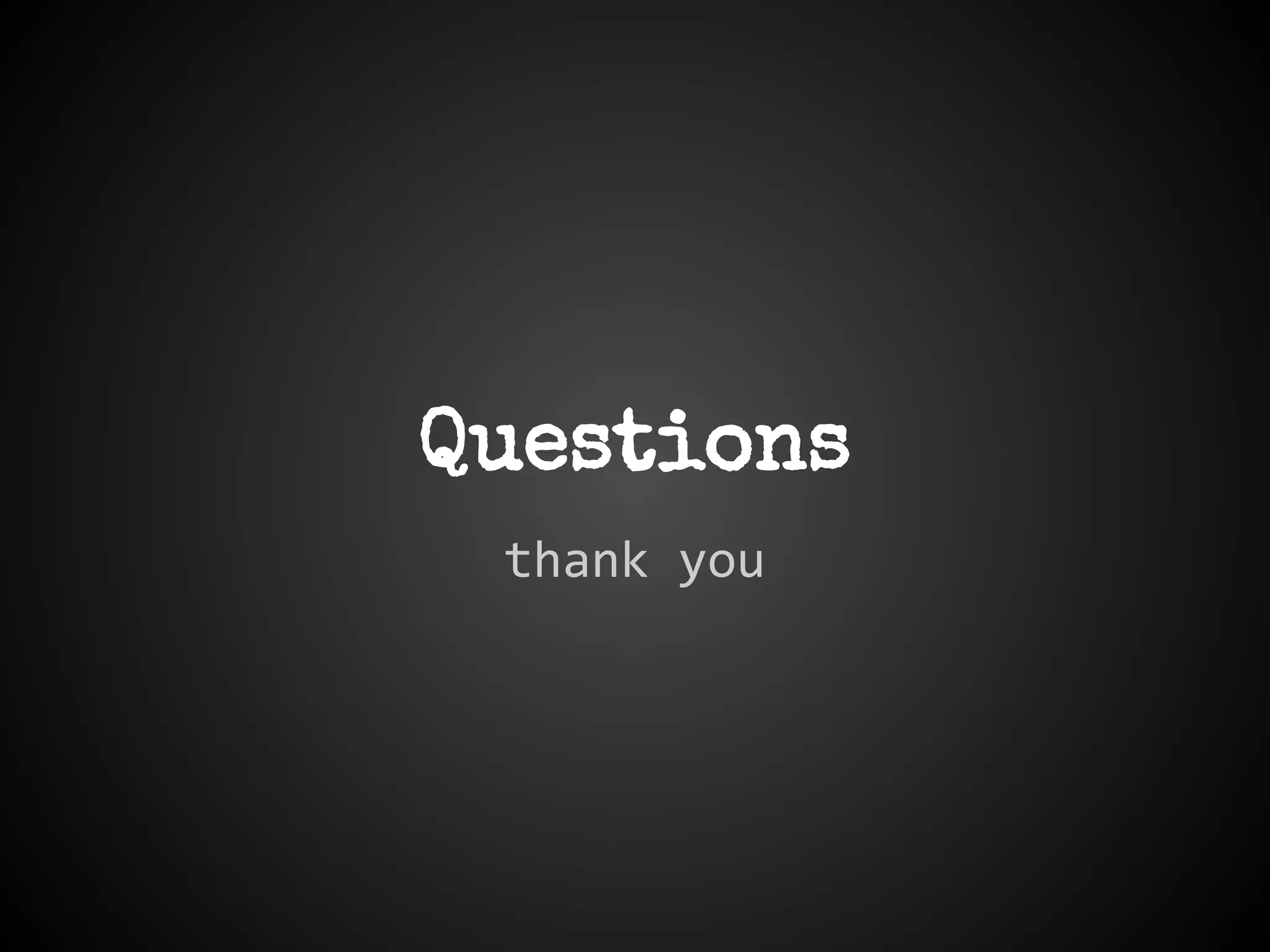 Questions
thank you
 
