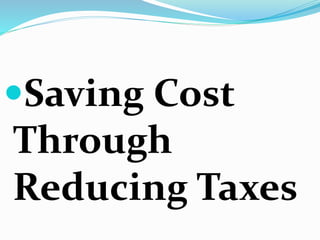 Saving Cost
Through
Reducing Taxes
 