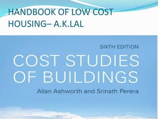 HANDBOOK OF LOW COST
HOUSING– A.K.LAL
 