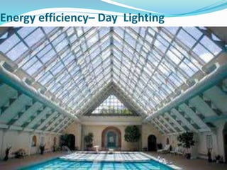 Energy efficiency– Day Lighting
 .
 