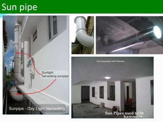 Sun pipe
Sun Pipes used to lit
basement,
Viswa Syamalam, IGBC Platinum
 