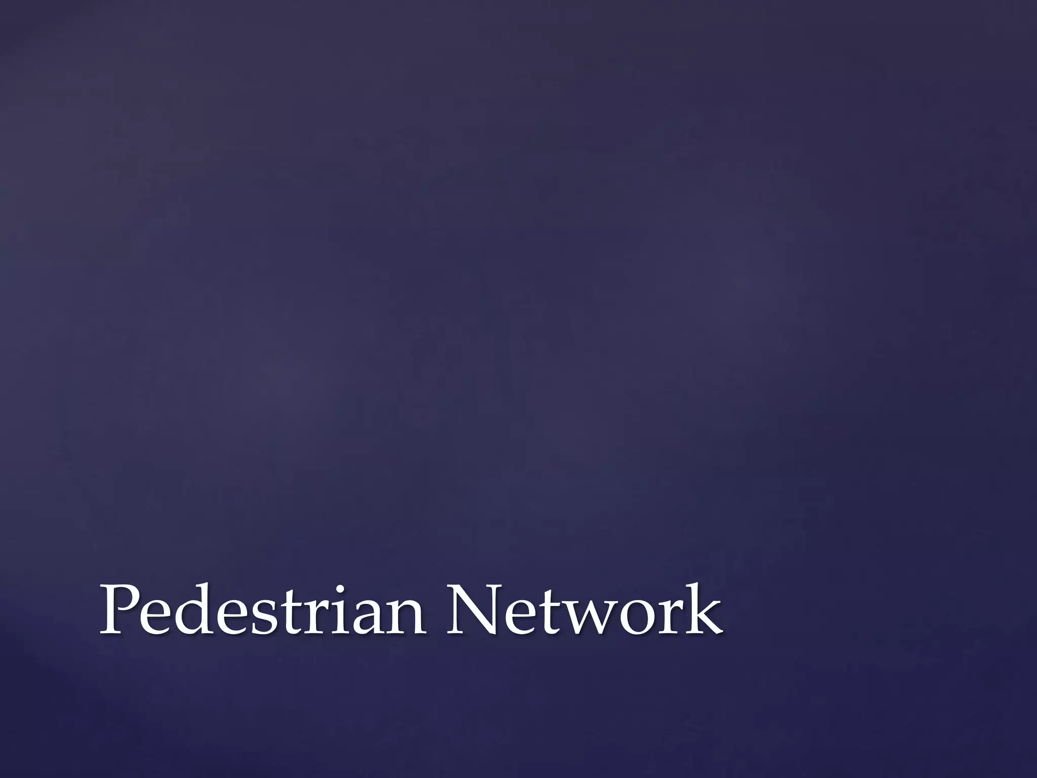 Pedestrian Network
 