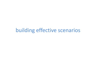 building effective scenarios
 