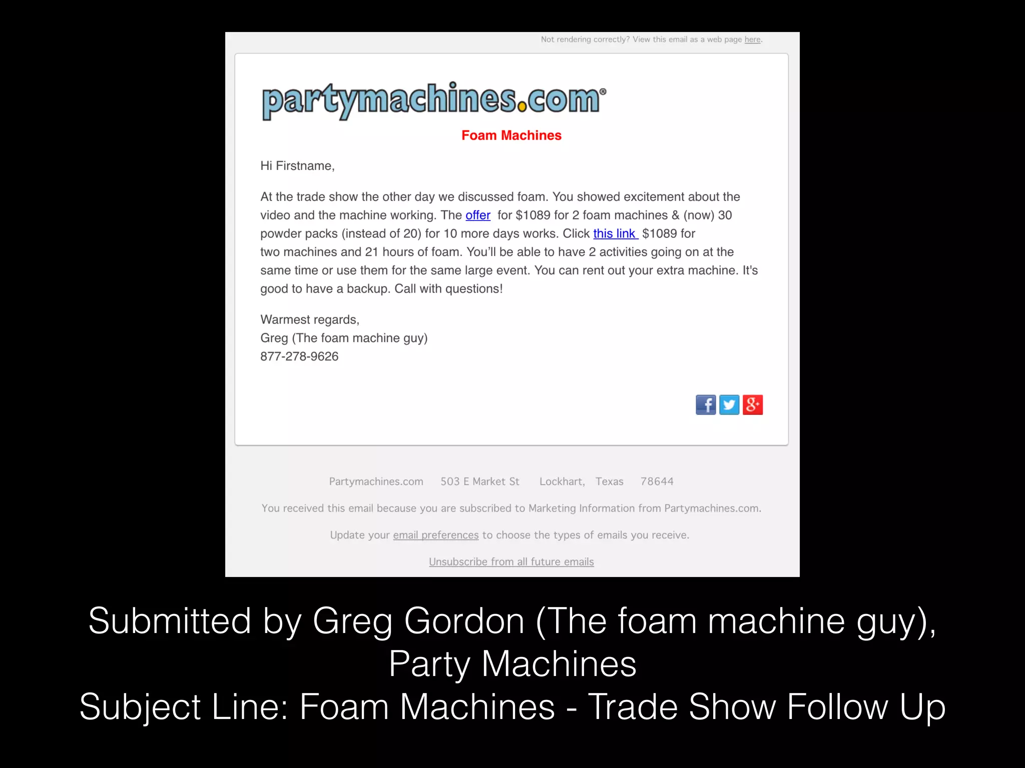 Submitted by Greg Gordon (The foam machine guy),
Party Machines
Subject Line: Foam Machines - Trade Show Follow Up
 