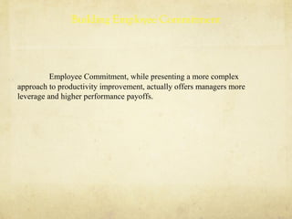 Building Employee Commitment
Employee Commitment, while presenting a more complex
approach to productivity improvement, ac...