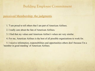 Building Employee Commitment
perceived Membership; the judgments
1. “I am proud to tell others that I am part of American ...