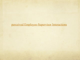 perceived Employee-Supervisor Interactions
 