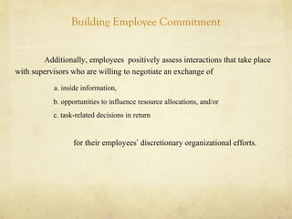 Building Employee Commitment
Additionally, employees positively assess interactions that take place
with supervisors who a...