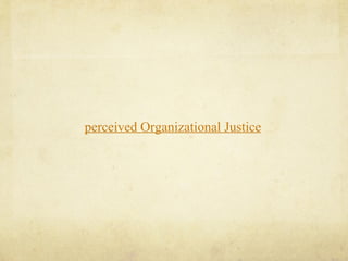 perceived Organizational Justice
 