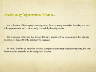 Discretionary Organizational Effort is…Discretionary Organizational Effort is…
the voluntary effort employees can give to ...