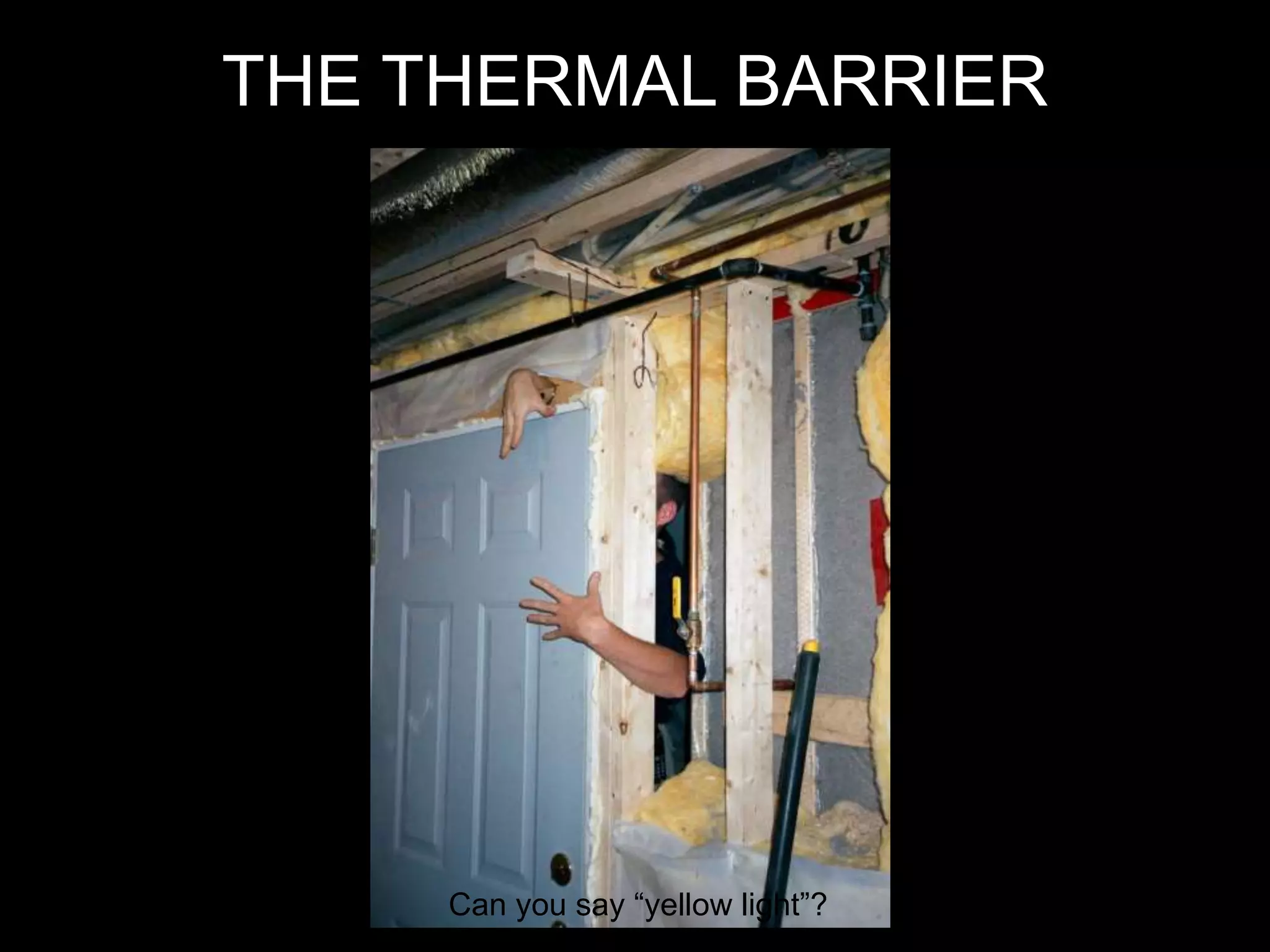 THE THERMAL BARRIER
Can you say “yellow light”?
 