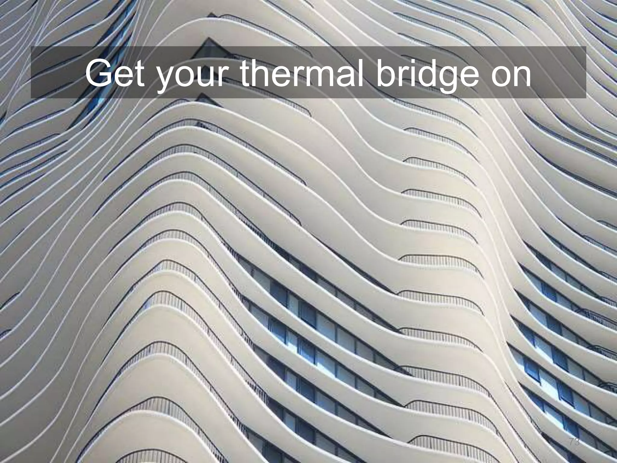 73
Get your thermal bridge on
 