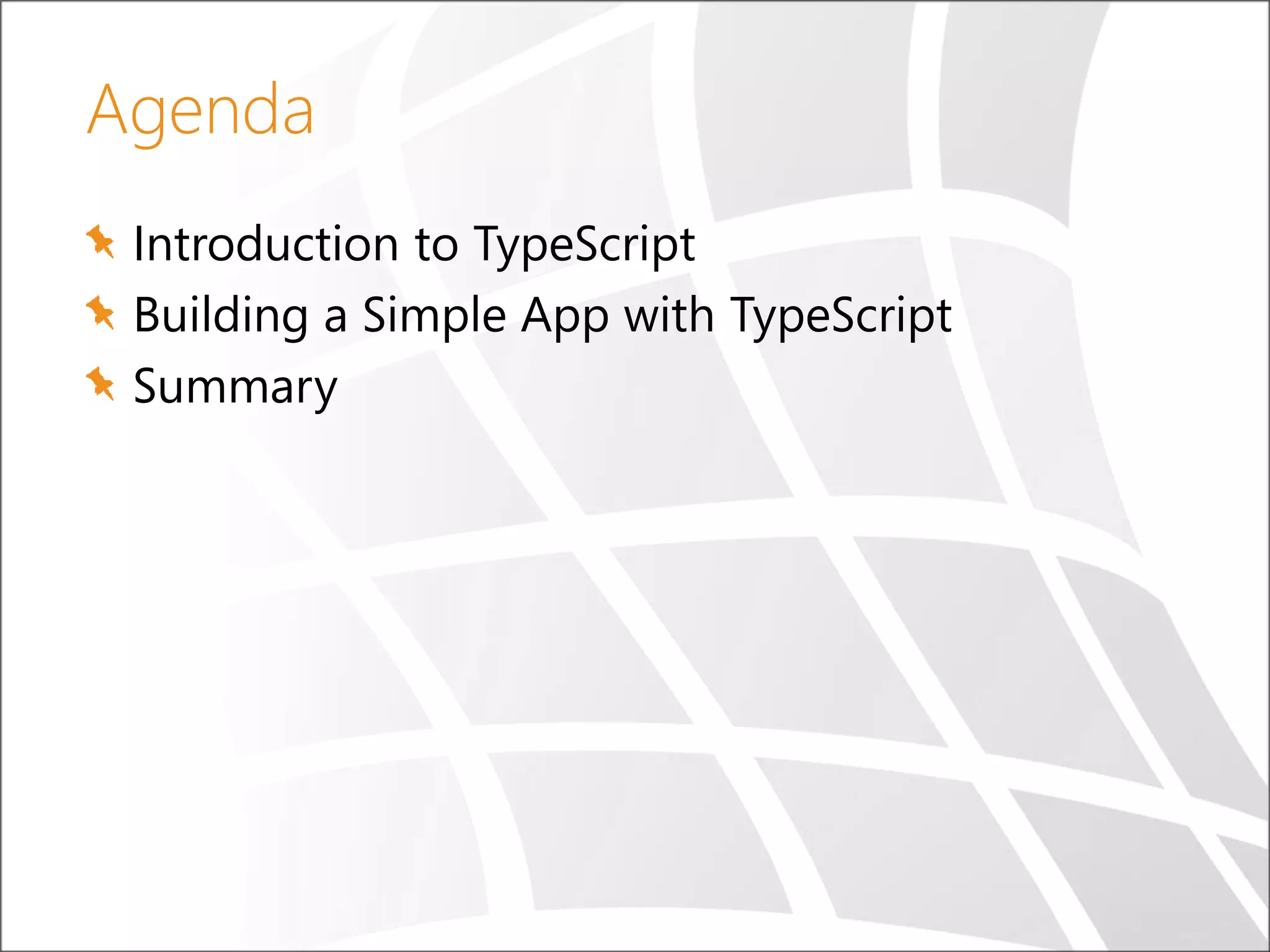 Agenda Introduction to TypeScript Building a Simple App with TypeScript Summary 