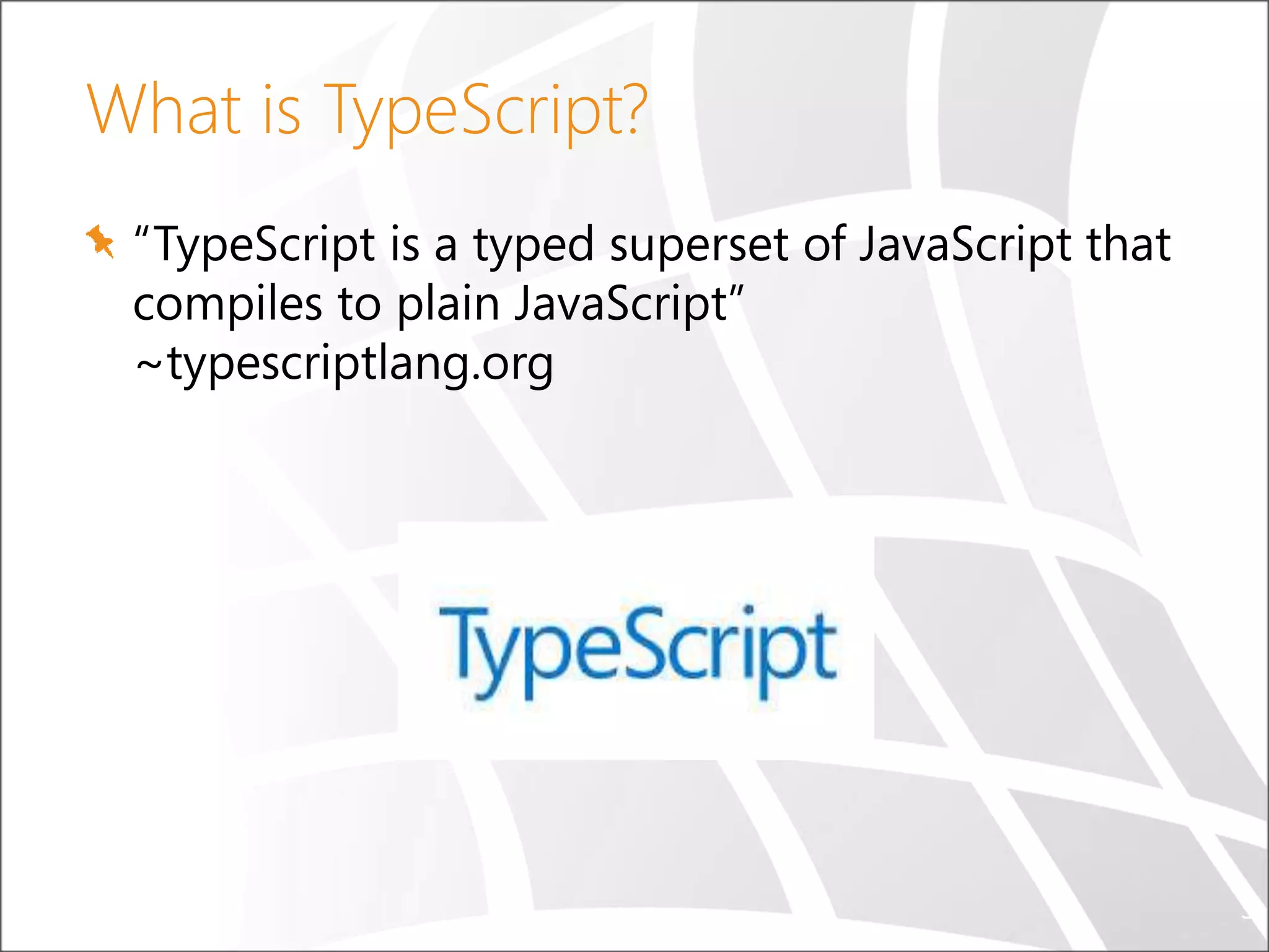 What is TypeScript? “TypeScript is a typed superset of JavaScript that compiles to plain JavaScript” ~typescriptlang.org 5 