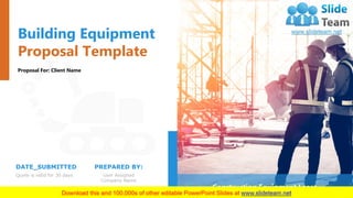 Building Equipment
Proposal Template
Proposal For: Client Name
PREPARED BY:
User Assigned
Company Name
DATE_SUBMITTED
Quote is valid for 30 days
Construction Equipment Lease
 