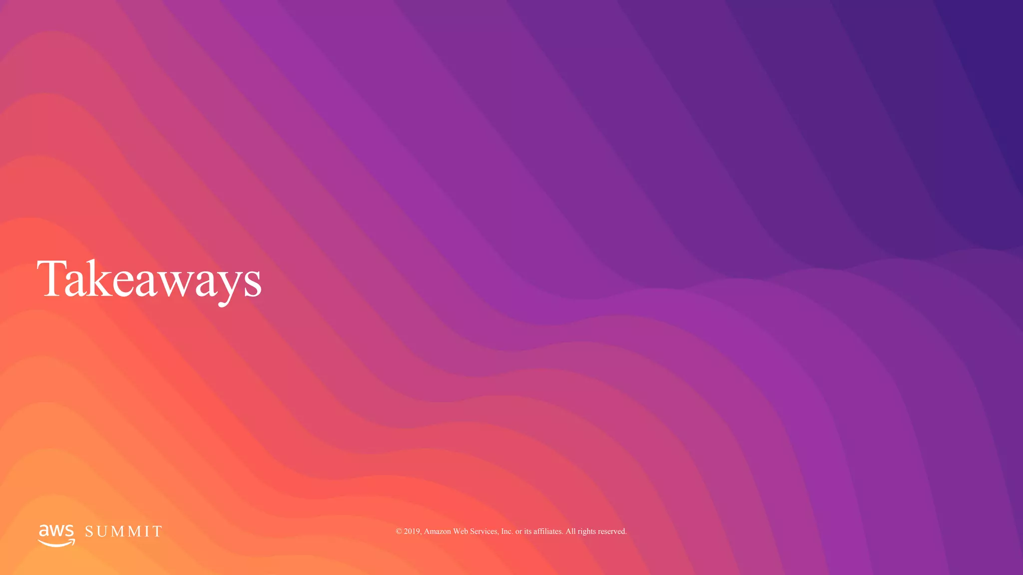 S U M M I T © 2019, Amazon Web Services, Inc. or its affiliates. All rights reserved.
 