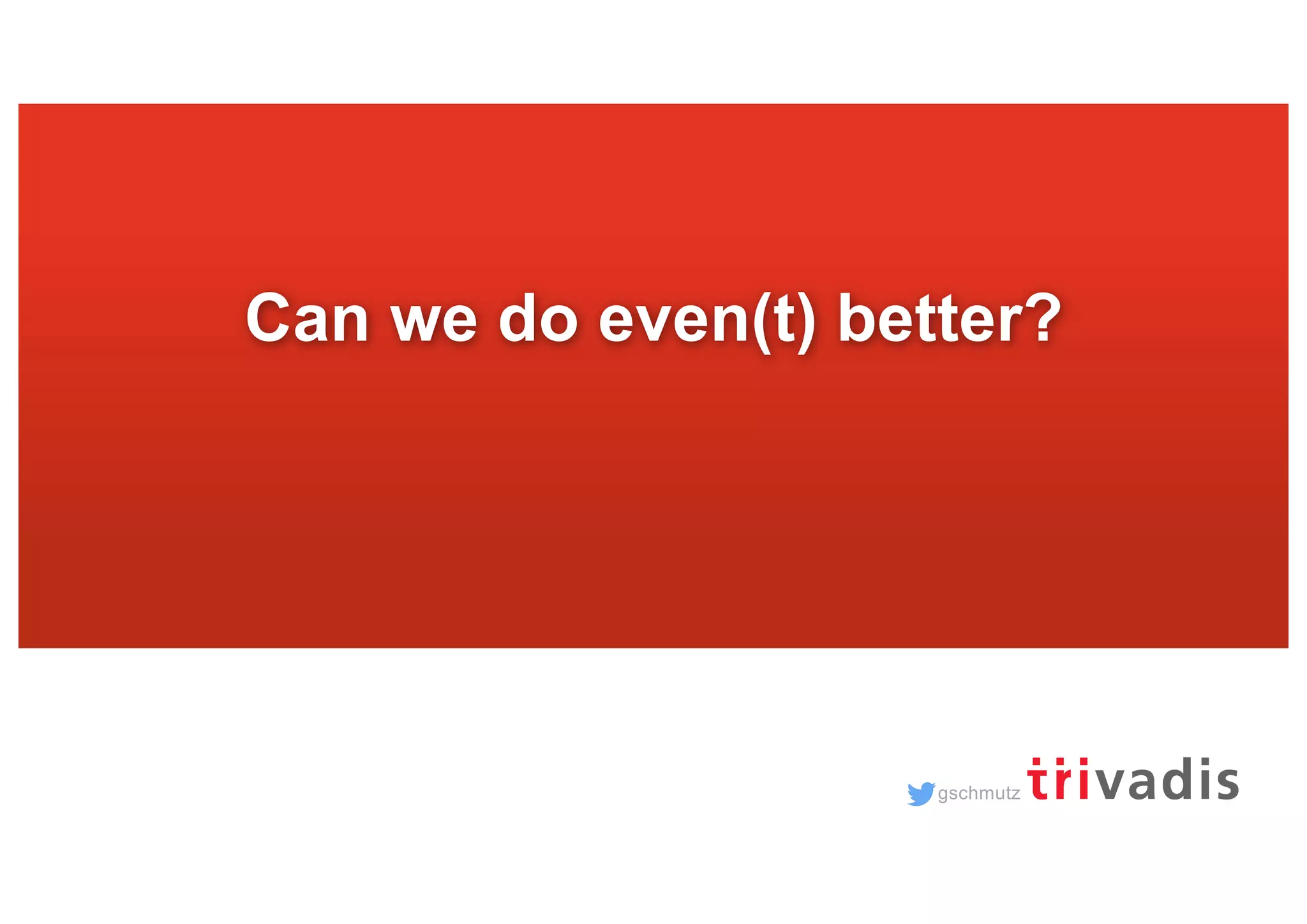 gschmutz Can we do even(t) better? 