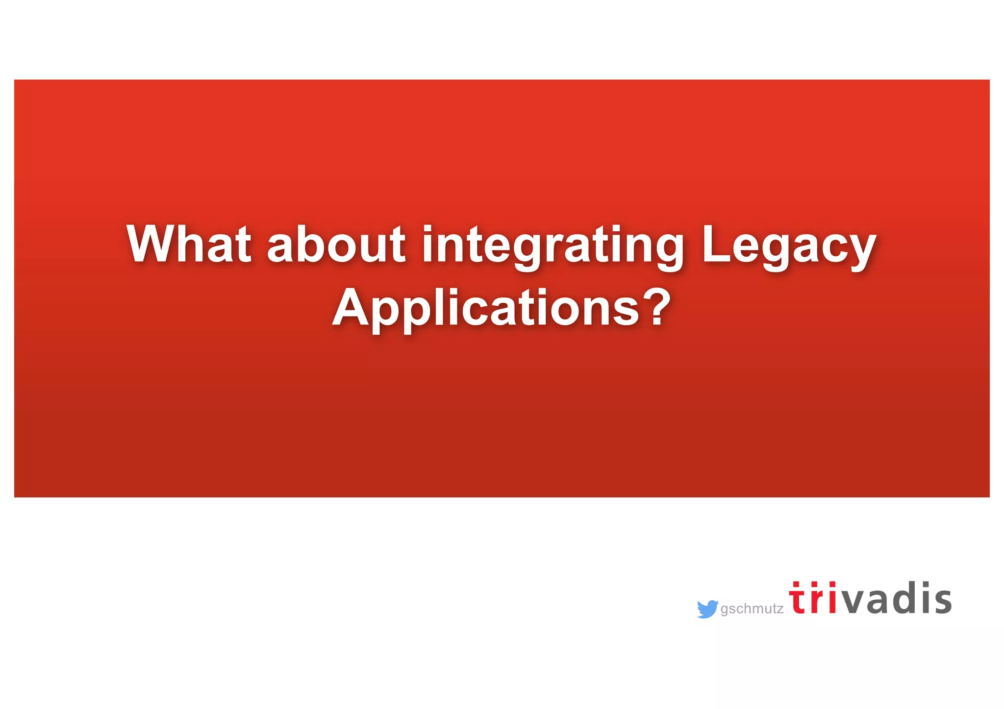 gschmutz What about integrating Legacy Applications? 