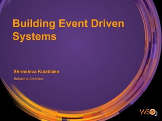 Building Event Driven
Systems
Shiroshica Kulatilake
Solutions Architect
 