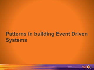 Patterns in building Event Driven
Systems
 