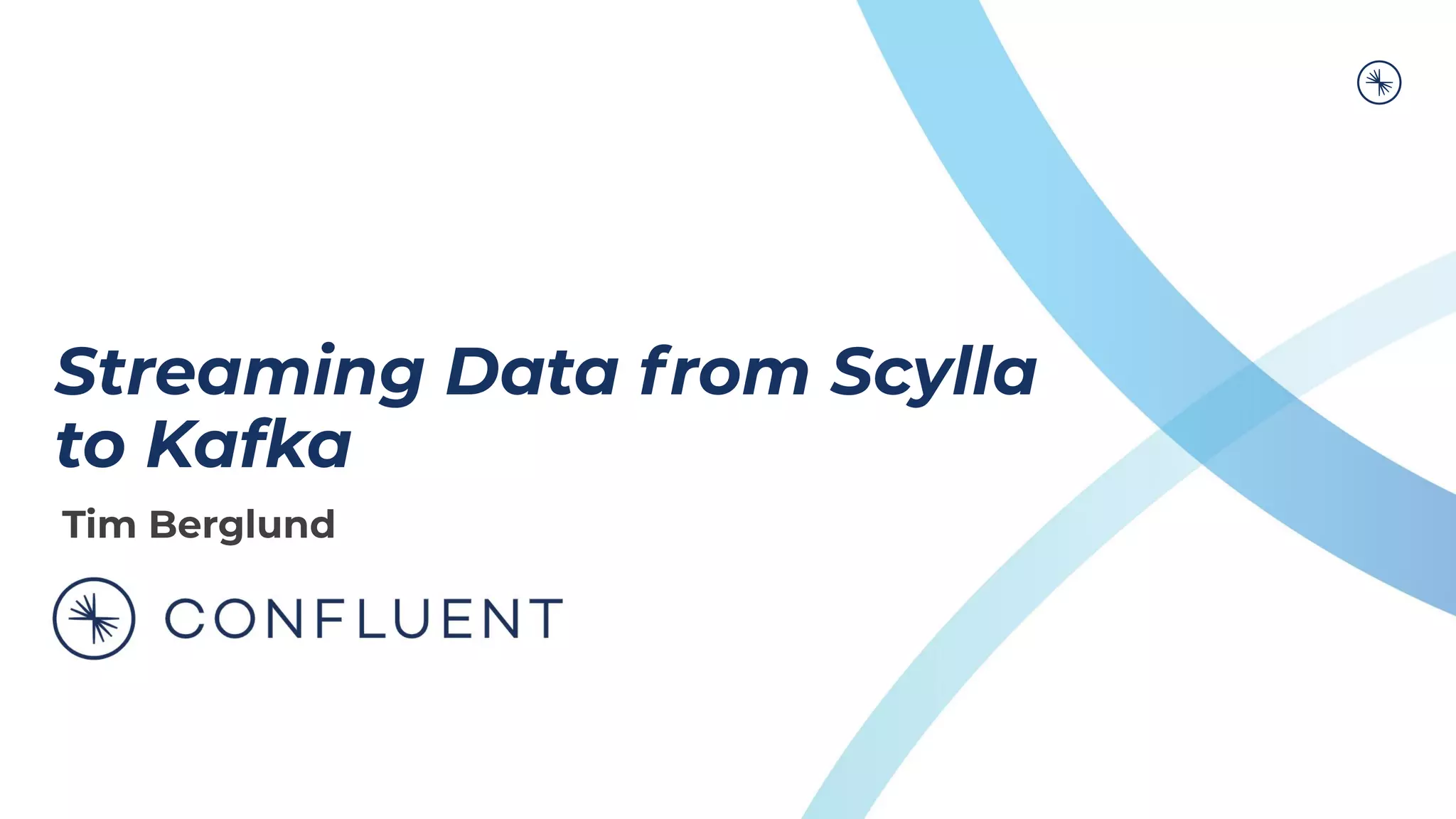 Streaming Data from Scylla
to Kafka
Tim Berglund
 