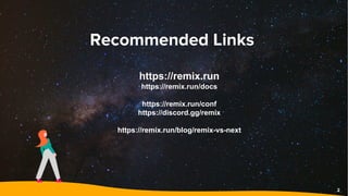 Recommended Links
2
https://remix.run
https://remix.run/docs
https://remix.run/conf
https://discord.gg/remix
https://remix...