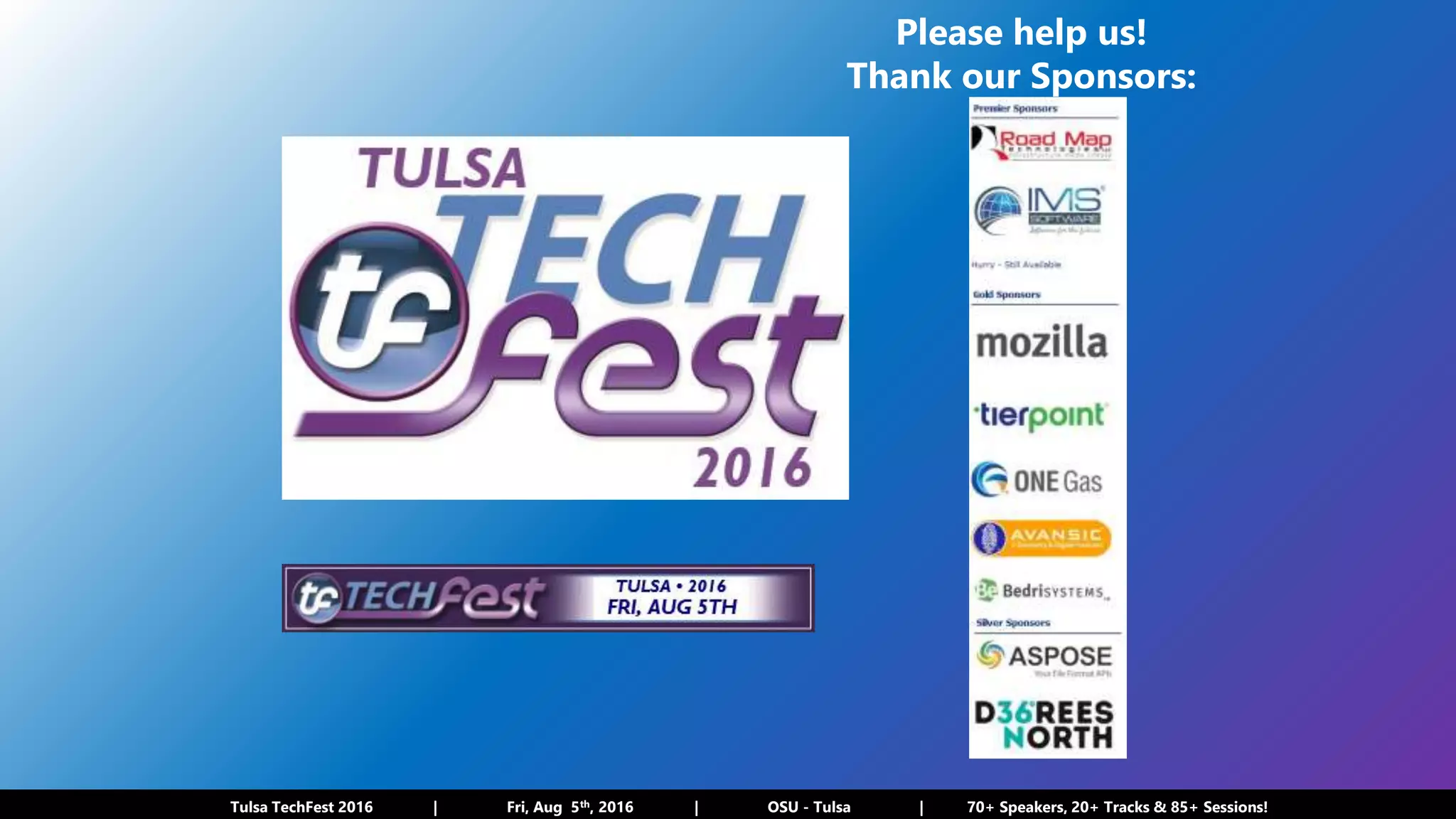 Tulsa TechFest 2016 | Fri, Aug 5th, 2016 | OSU - Tulsa | 70+ Speakers, 20+ Tracks & 85+ Sessions!
 