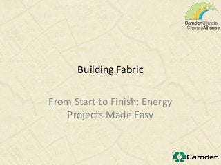 Building Fabric
From Start to Finish: Energy
Projects Made Easy
 
