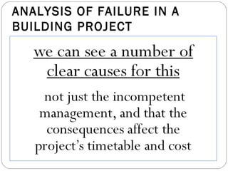 ANALYSIS OF FAILURE IN A
BUILDING PROJECT
 