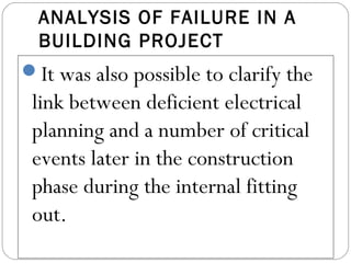 ANALYSIS OF FAILURE IN A
BUILDING PROJECT
It was also possible to clarify the
link between deficient electrical
planning and a number of critical
events later in the construction
phase during the internal fitting
out.
 