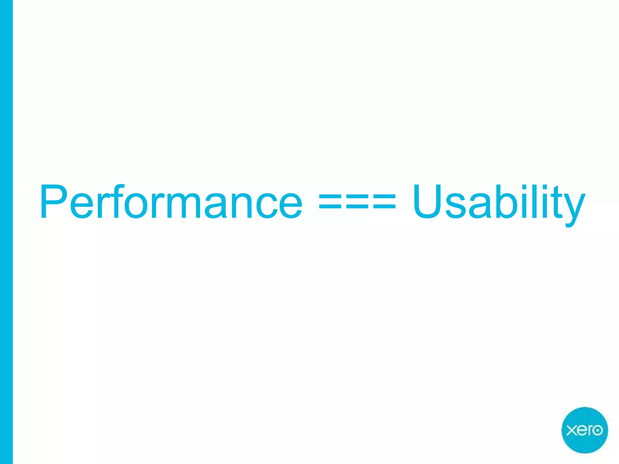 Performance === Usability
 