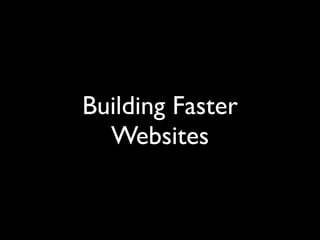 Building Faster
  Websites
 